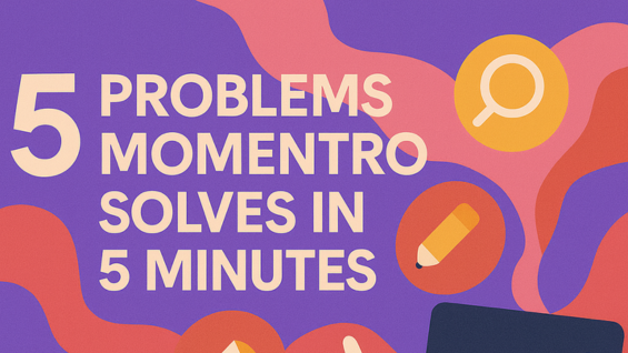 5 Problems Momentro Solves in 5 Minutes