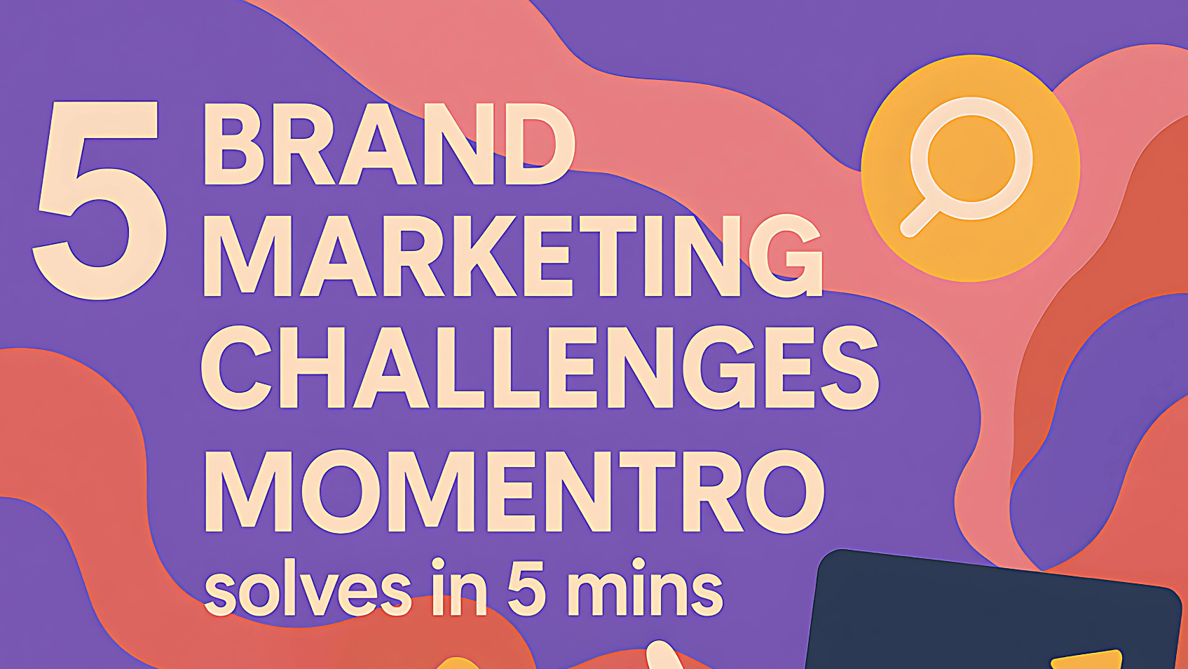 5 Brand Marketing Challenges Momentro solves in 5 mins
